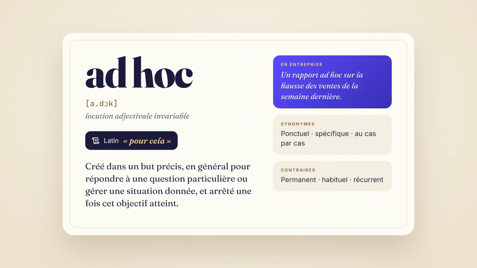 Fiche dictionnaire de ad hoc avec sa prononciation, le sens latin pour cela, la définition en entreprise, un exemple, des synonymes et des contraires