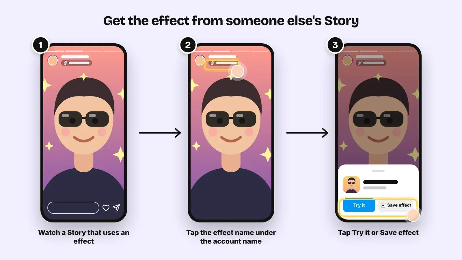 Three steps to get an effect from someone else's Story, watch the Story, tap the effect name under the account name, then tap Try it or Save effect